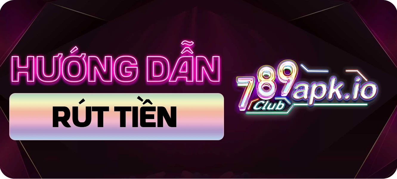 hướng dẫn rút tiền 789club