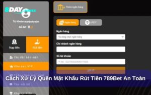 Cách xử lý khi quên mật khẩu rút tiền 789bet và hướng dẫn khôi phục chi tiết
